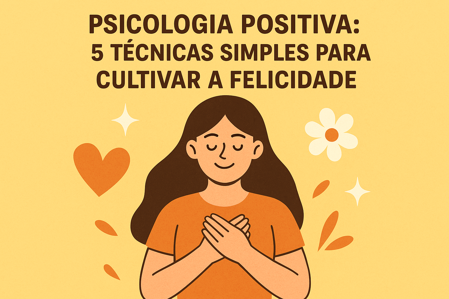 Psicologia Positiva: 5 Técnicas Simples para Cultivar a Felicidade