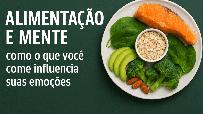 Alimentação e mente: como o que você come influencia suas emoções